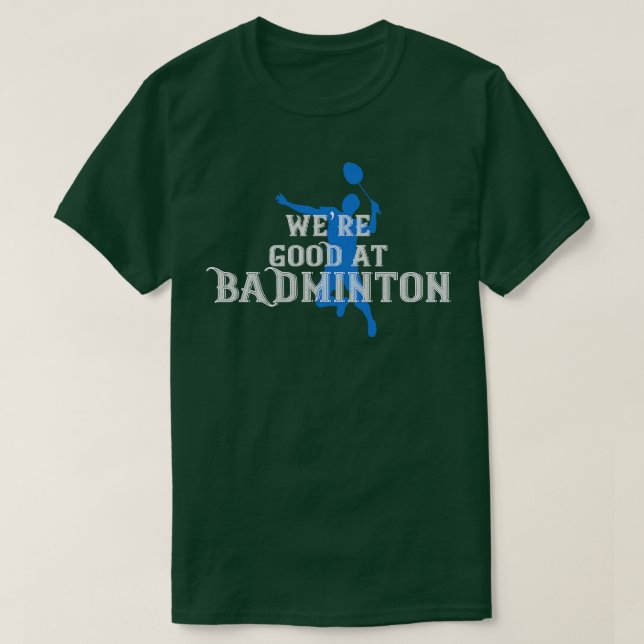Badminton Were good at Badminton T-Shirt (Design Front)