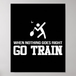 Badminton - When Nothing Goes Right - Go Train  Poster