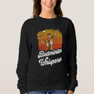 Badminton Whisperer Match  Player Team Sweatshirt