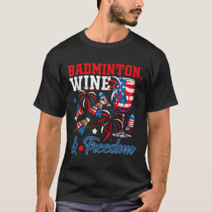Badminton Wine And Freedom 4th Of July Funny Playe T-Shirt