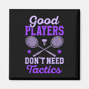 Badminton Women _ Good Players Dont Need Tactics Magnet