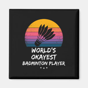 Badminton - World's Okayest Badminton Player - Fun Magnet