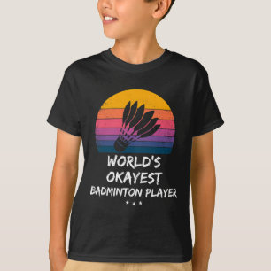 Badminton - World's Okayest Badminton Player - Fun T-Shirt