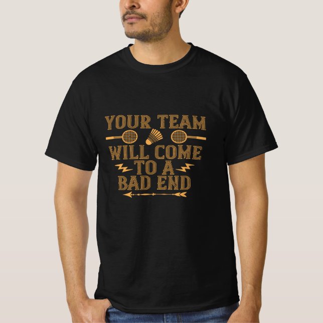 Badminton - Your team will lose T-Shirt (Front)