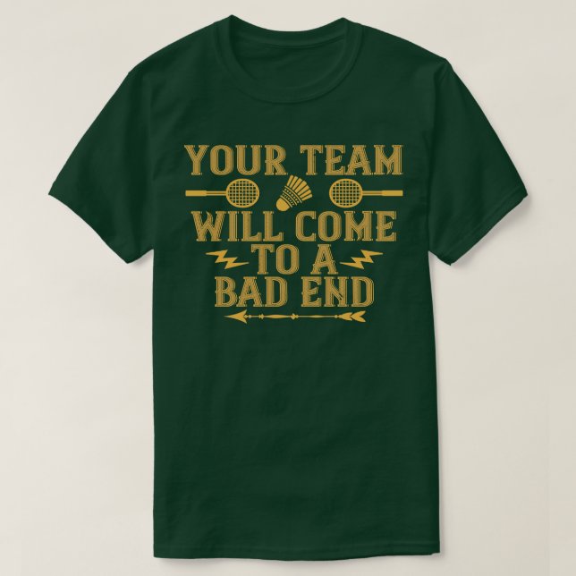Badminton Your team will lose T-Shirt (Design Front)