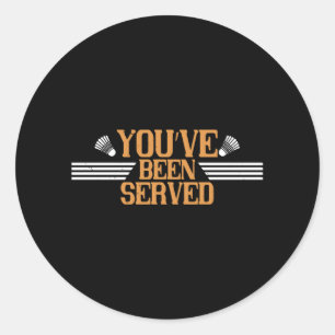 Badminton - You've been served Classic Round Sticker