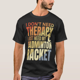 Badmintonist Quote Badminton Therapy T-Shirt