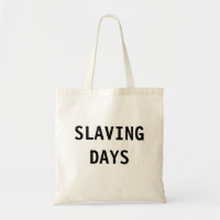 Bag Slaving Days