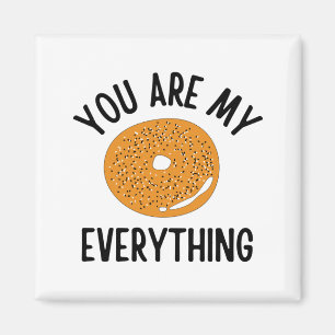 Bagel You  Are My Everything Funny Magnet