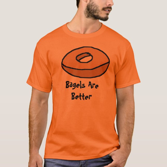 Bagels are Better T-Shirt (Front)