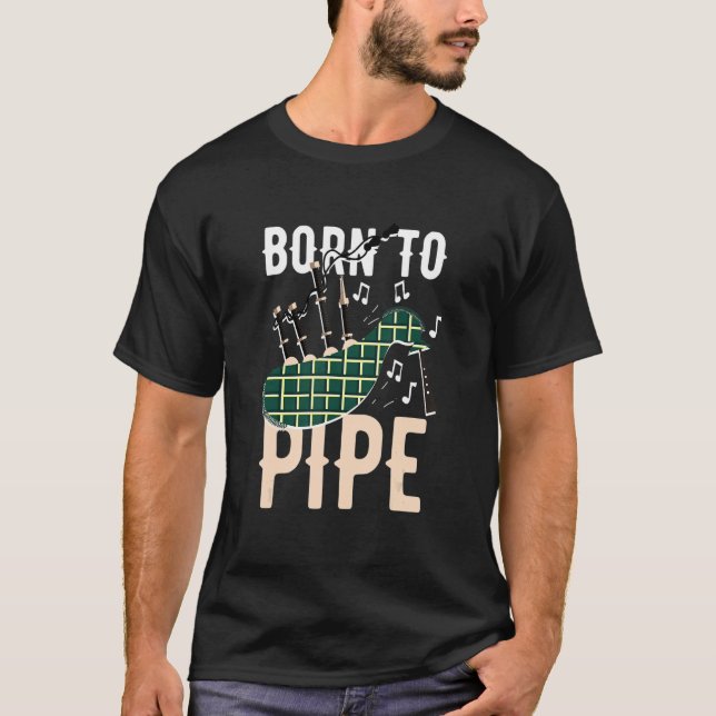 Bagpipe Bagpiper Born to pipe T-Shirt (Front)