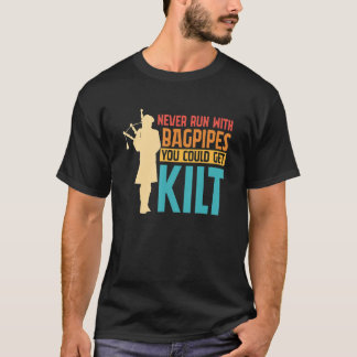Bagpipe Bagpiper Never Run with Bagpipes you could T-Shirt