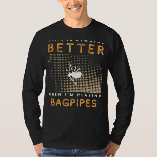 Bagpipe Bliss: Lifes a Melody with My Trusty Pipes T-Shirt