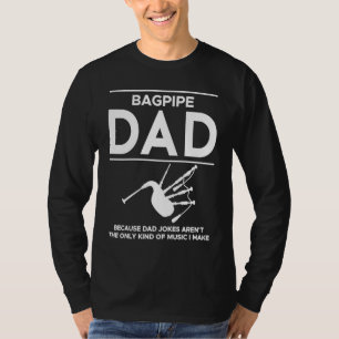 Bagpipe Dad Because Dad Jokes Arent The Only Kind  T-Shirt