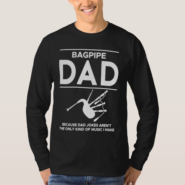 Bagpipe Dad Because Dad Jokes Arent The Only Kind  T-Shirt (Front)