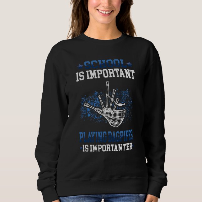 Bagpipe is importanter Bagpipes Scottish Bagpiper  Sweatshirt (Front)