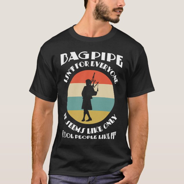 bagpipe isn't everyone it seems like only cool bag T-Shirt (Front)