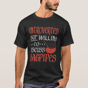 Bagpipe Player Introverted But Willing To Discuss T-Shirt