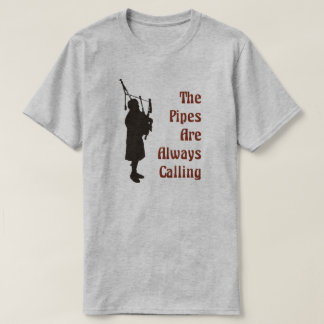 Bagpiper T-Shirt - The Pipes Are Always Calling