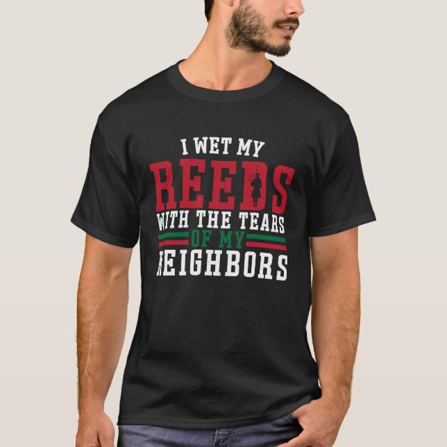 Bagpiper wet my Reeds With Tears T-Shirt (Front)