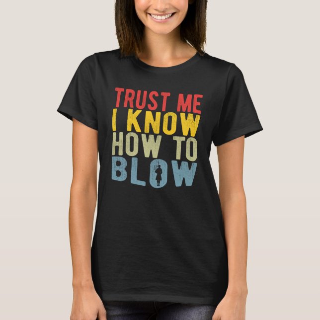 Bagpiperist Trust Me I Know How To Blow T-Shirt (Front)
