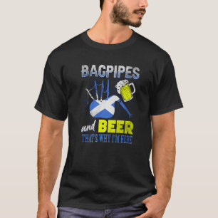 Bagpipes and Beer Thats Why Im Here Scottish Flag T-Shirt