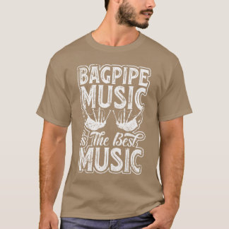 Bagpipes Music Is The Best Music - Bagpipe Instrum T-Shirt