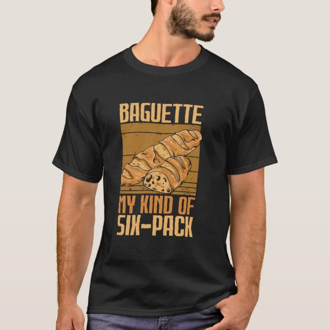 Baguette My Kind Of Six-Pack Pastry Chef French Pa T-Shirt (Front)