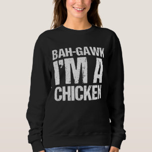 Bah gawk I m a Chicken  Halloween Costume Sweatshirt