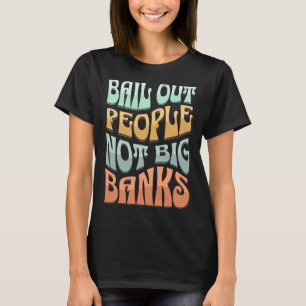 Bail Out People Not Banks Bank Crisis  2 T-Shirt