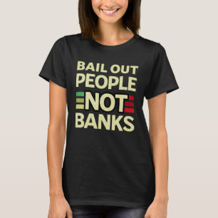 Bail Out People Not Banks Bank Crisis 8 T-Shirt