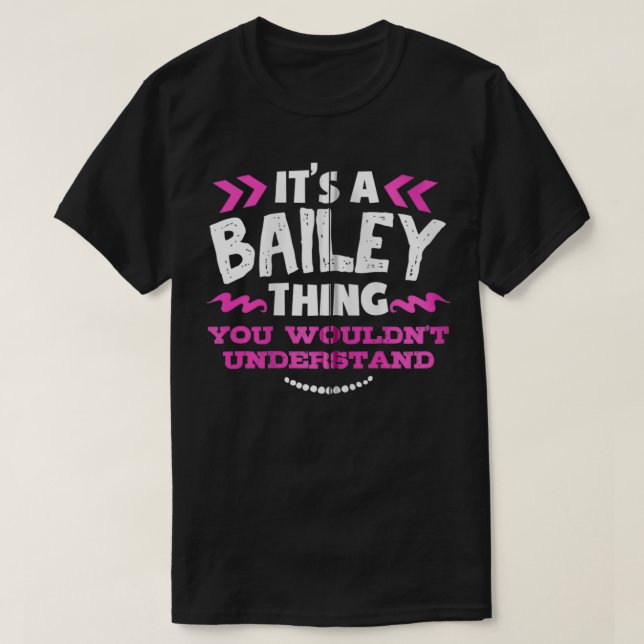 Bailey Personalized Gift It's A Bailey Thing Custo T-Shirt (Design Front)