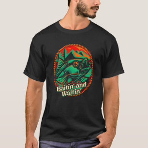 Baitin and Waitin Fishing Hunting Fisherman Hunter T-Shirt
