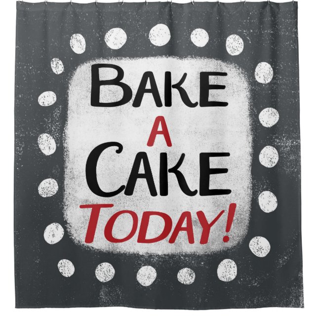 Bake A Cake Today Shower Curtain (Front)