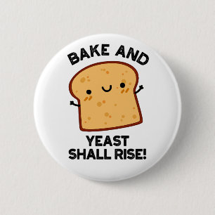 Bake And Yeast Shall Rise Funny Bread Pun  6 Cm Round Badge