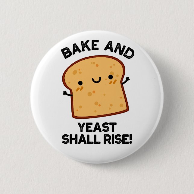 Bake And Yeast Shall Rise Funny Bread Pun  6 Cm Round Badge (Front)