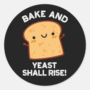 Bake And Yeast Shall Rise Funny Bread Pun Dark BG Classic Round Sticker
