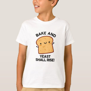 Bake And Yeast Shall Rise Funny Bread Pun  T-Shirt
