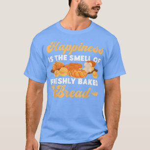 Bake Baking Bread Croissant Happiness Is The Smell T-Shirt