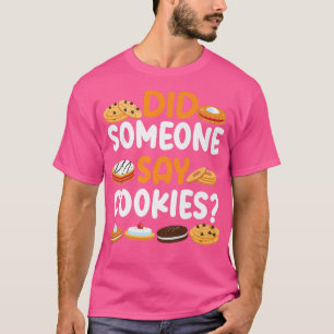 Bake Baking Cookie Did Someone Say Cookies T-Shirt