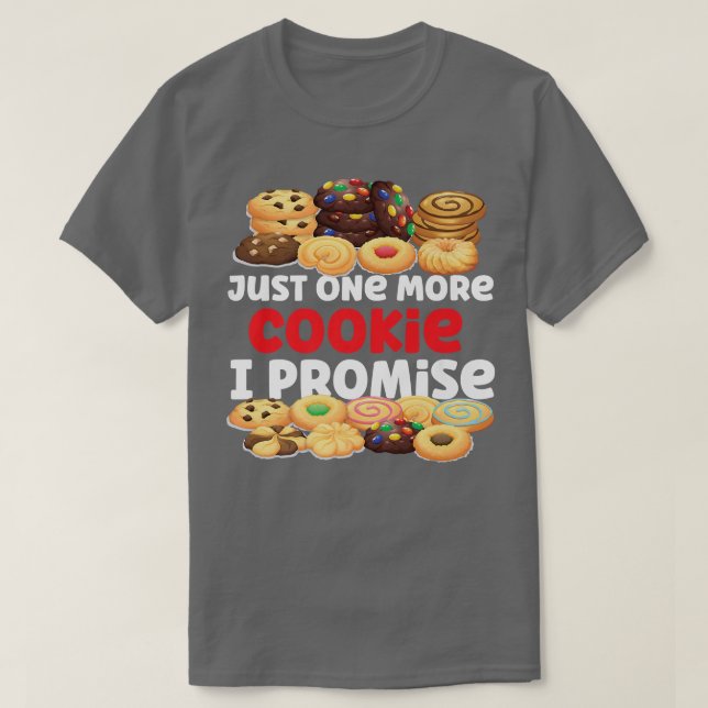 Bake Baking Cookie Just One More Cookie I Promise  T-Shirt (Design Front)