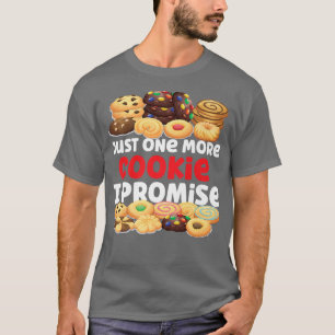 Bake Baking Cookie Just One More Cookie I Promise T-Shirt
