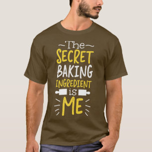 Bake Baking Croissant The Secret Baking Ingredient T-Shirt
