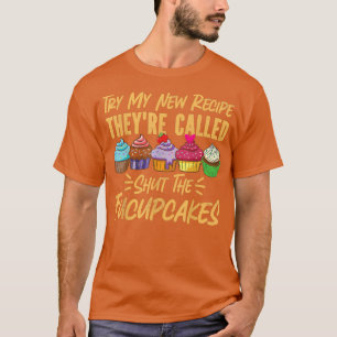 Bake Baking Cupcake Pun Try My New Recipe They'Re T-Shirt