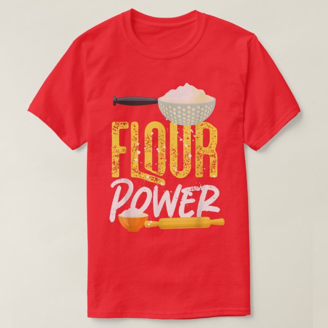 Bake Baking Flour Flour Power T-Shirt (Design Front)