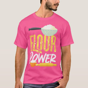 Bake Baking Flour Flour Power T-Shirt