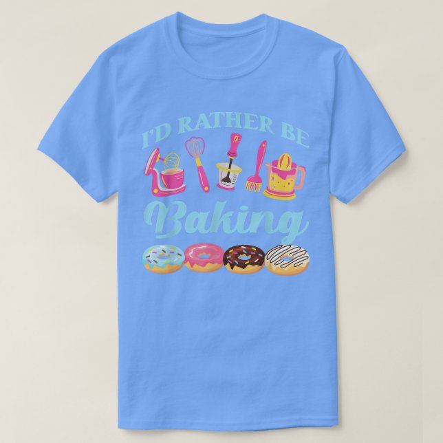 Bake Baking Rolling Pin Doughnut I'D Rather Be Bak T-Shirt (Design Front)
