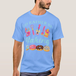 Bake Baking Rolling Pin Doughnut I'D Rather Be Bak T-Shirt