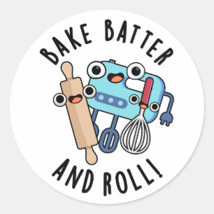 Bake Batter And Roll Funny Baking Pun  Classic Round Sticker
