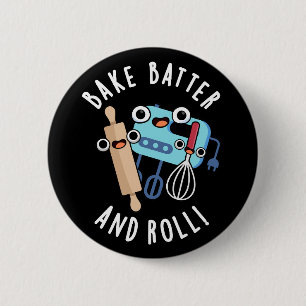 Bake Batter And Roll Funny Baking Pun Dark BG 6 Cm Round Badge